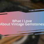 What I Love About Vintage Gemstones