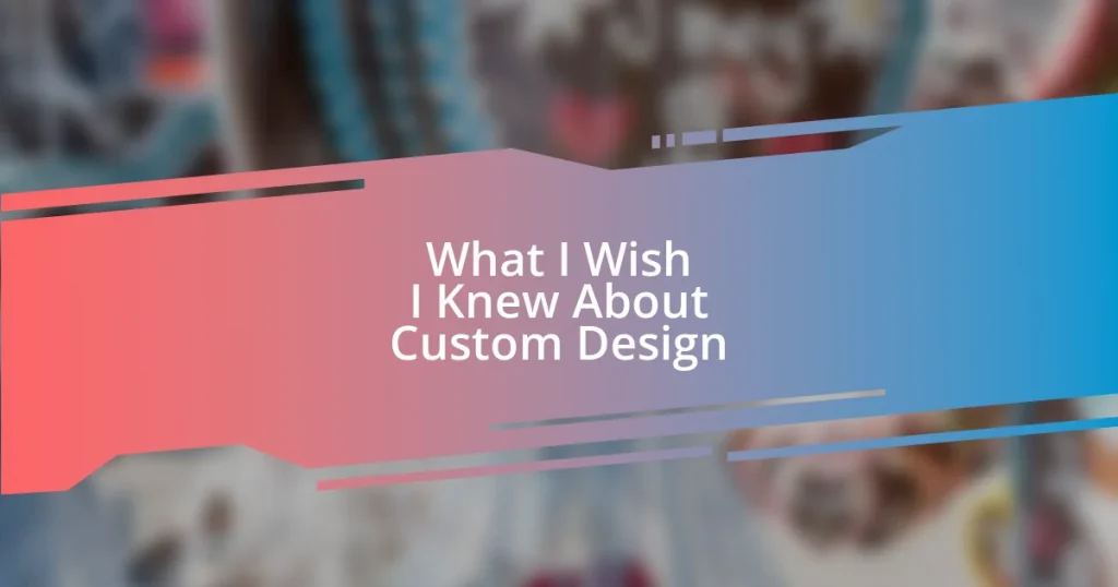 What I Wish I Knew About Custom Design