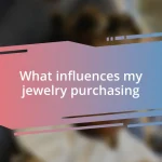 What influences my jewelry purchasing