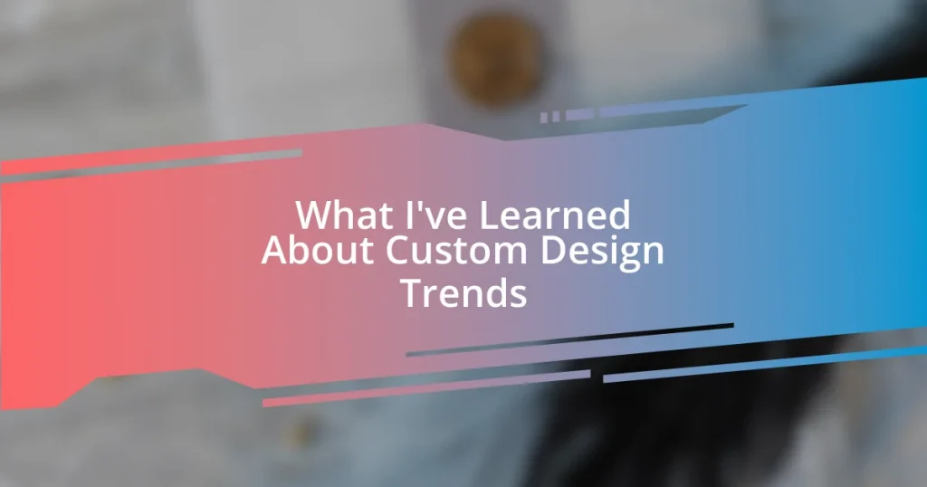 What I’ve Learned About Custom Design Trends