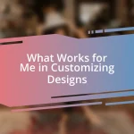 What Works for Me in Customizing Designs