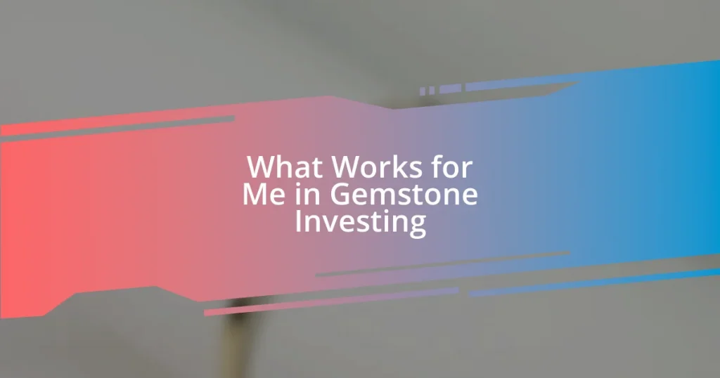 What Works for Me in Gemstone Investing