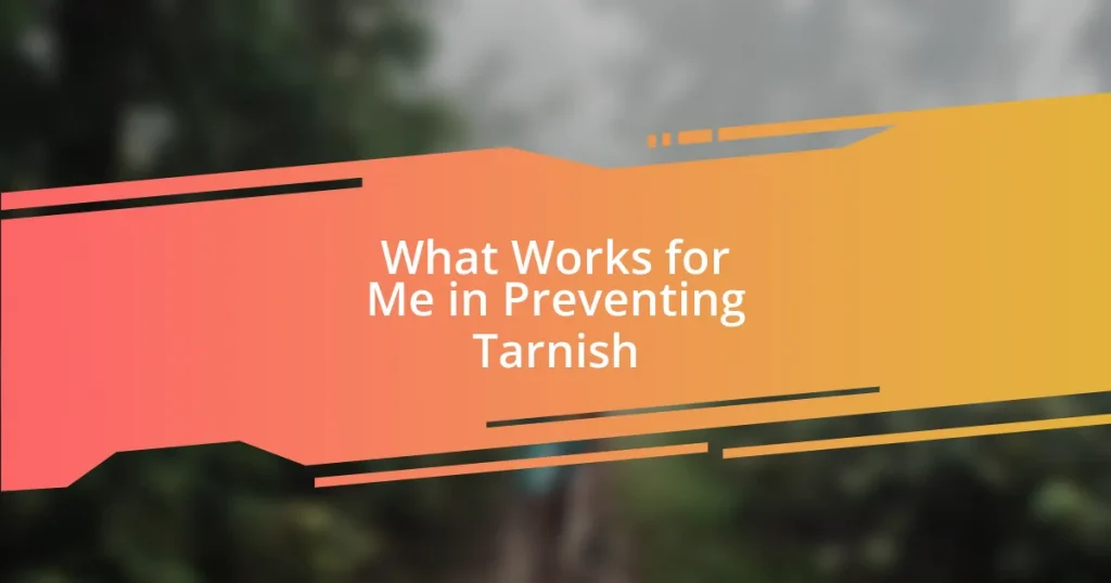 What Works for Me in Preventing Tarnish