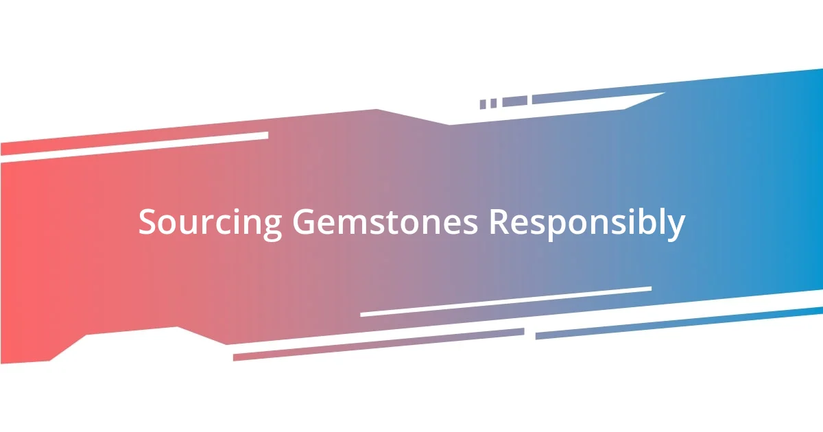 Sourcing Gemstones Responsibly