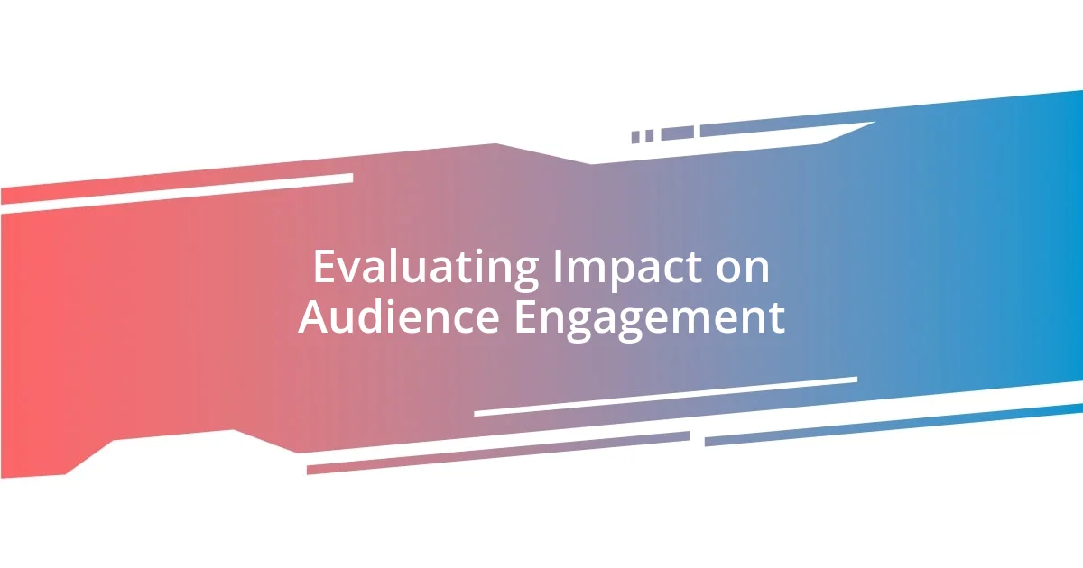 Evaluating Impact on Audience Engagement