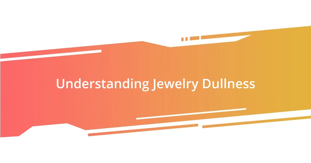 Understanding Jewelry Dullness