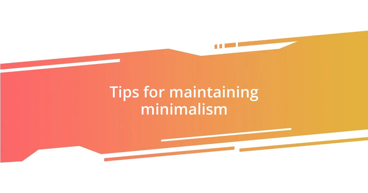 Tips for maintaining minimalism