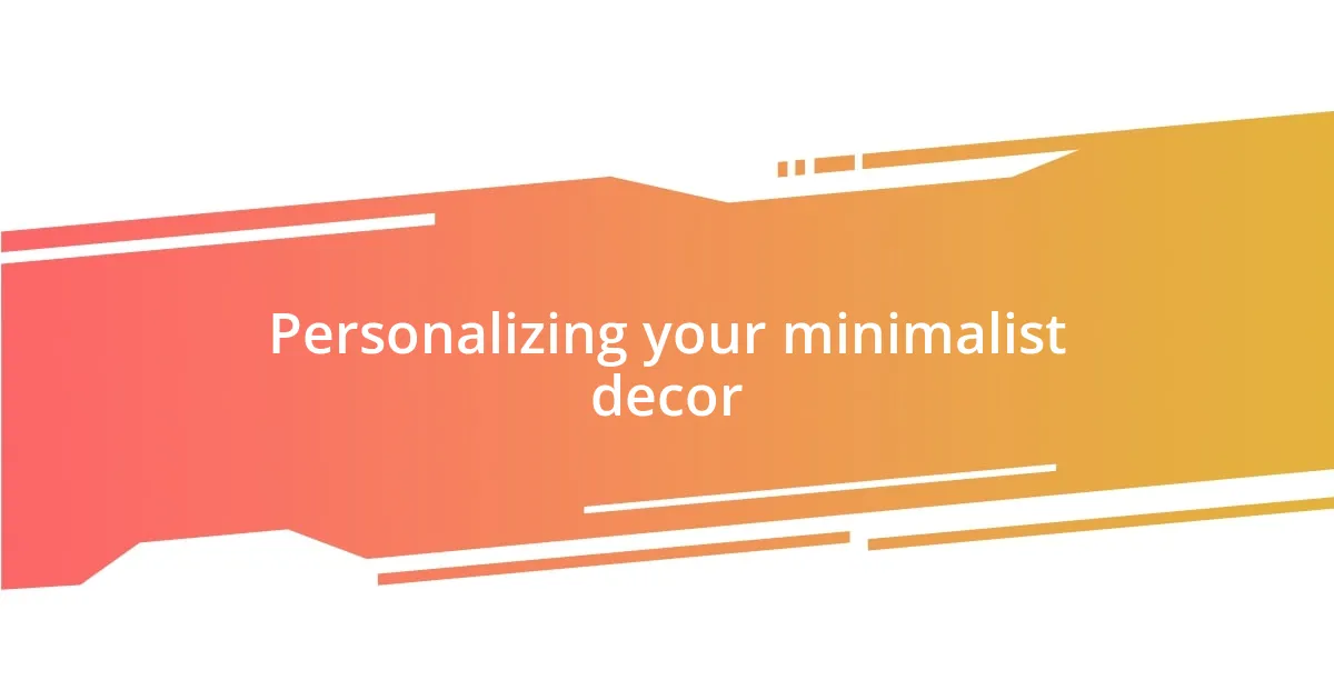 Personalizing your minimalist decor