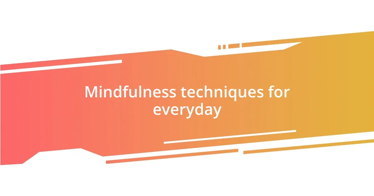 Mindfulness techniques for everyday