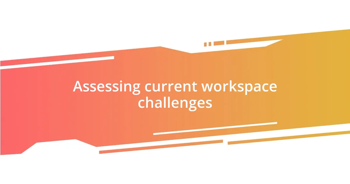 Assessing current workspace challenges