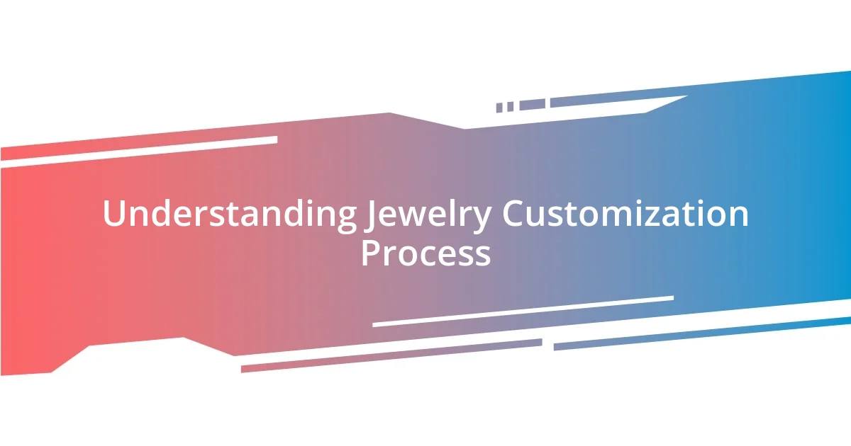 Understanding Jewelry Customization Process