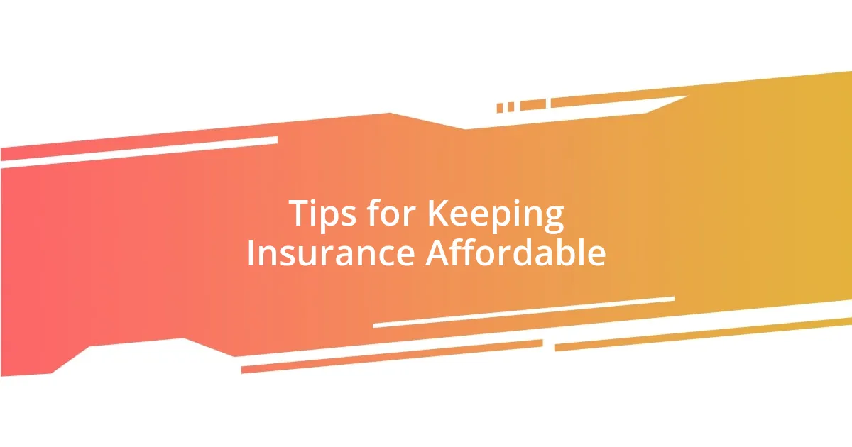 Tips for Keeping Insurance Affordable