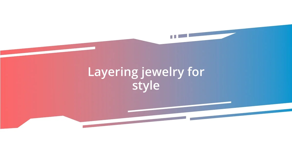 Layering jewelry for style