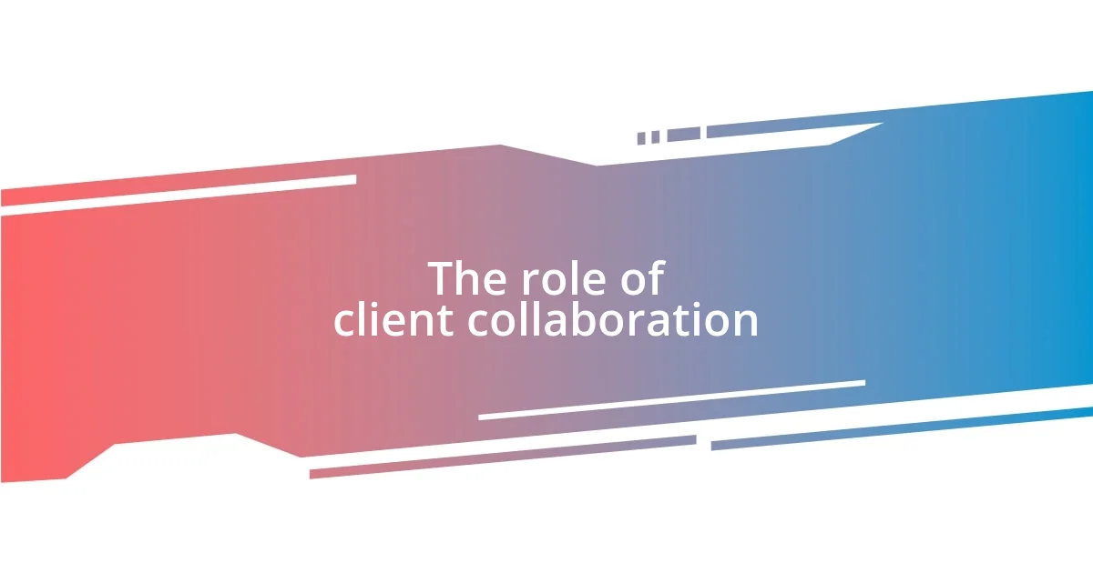 The role of client collaboration